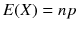
$$ E(X)= np $$
