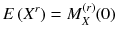 
$$ E\left({X}^r\right)={M}_X^{(r)}(0) $$
