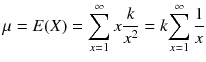 
$$ \mu = E(X)={\displaystyle \sum_{x=1}^{\infty } x\frac{k}{x^2}}= k{\displaystyle \sum_{x=1}^{\infty}\frac{1}{x}} $$
