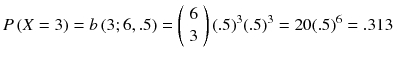 
$$ P\left( X=3\right)= b\left(3;6,.5\right)=\left(\begin{array}{c}\hfill 6\hfill \\ {}\hfill 3\hfill \end{array}\right){(.5)}^3{(.5)}^3=20{(.5)}^6=.313 $$
