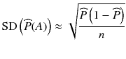 
$$ \mathrm{SD}\left(\widehat{P}(A)\right)\approx \sqrt{\frac{\widehat{P}\left(1-\widehat{P}\right)}{n}} $$
