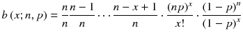 
$$ b\left( x; n, p\right)=\frac{n}{n}\frac{n-1}{n}\cdots \frac{n- x+1}{n}\cdot \frac{(np)^x}{x!}\cdot \frac{{\left(1- p\right)}^n}{{\left(1- p\right)}^x} $$
