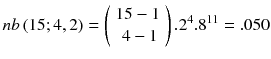 
$$ nb\left(15;4,2\right)=\left(\begin{array}{c}\hfill 15-1\hfill \\ {}\hfill 4-1\hfill \end{array}\right){.2}^4{.8}^{11}=.050 $$
