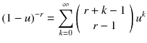 
$$ {\left(1- u\right)}^{- r}={\displaystyle \sum_{k=0}^{\infty}\left(\begin{array}{c} r+ k-1\\ {} r-1\end{array}\right){u}^k} $$
