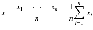 
$$ \overline{x}=\frac{x_1+\cdots +{x}_n}{n}=\frac{1}{n}{\displaystyle \sum_{i=1}^n{x}_i} $$
