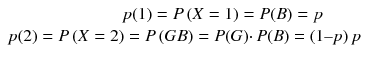 
$$ \begin{array}{c}\hfill p(1)= P\left( X=1\right)= P(B)= p\hfill \\ {}\hfill p(2)= P\left( X=2\right)= P\left( G B\right)= P(G)\cdotp P(B)=\left(1\hbox{--} p\right) p\hfill \end{array} $$
