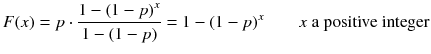 
$$ F(x)= p\cdot \frac{1-{\left(1- p\right)}^x}{1-\left(1- p\right)}=1-{\left(1- p\right)}^x\kern2em x\ \mathrm{a}\ \mathrm{positive}\ \mathrm{integer} $$
