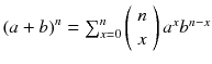 
$$ {\left( a+ b\right)}^n={\sum}_{x=0}^n\left(\begin{array}{c} n\\ {} x\end{array}\right){a}^x{b}^{n- x} $$
