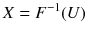 
$$ X={F}^{-1}(U) $$
