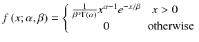 
$$ f\left(x;\alpha, \beta \right)=\left\{\begin{array}{cc}\frac{1}{\beta^{\alpha}\Gamma \left(\alpha \right)}{x}^{\alpha -1}{e}^{-x/ \beta }& x>0\kern1em \\ {}0& \mathrm{otherwise}\end{array}\right. $$
