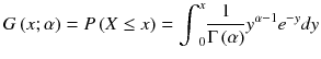
$$ G\left( x;\alpha \right)= P\left( X\le x\right)={\int}_0^x\frac{1}{\Gamma \left(\alpha \right)}{y}^{\alpha -1}{e}^{- y} d y $$
