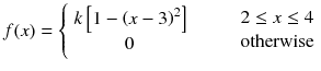 
$$ f(x)=\left\{\begin{array}{c}k\left[1-{\left(x-3\right)}^2\right]\\ {}0\kern0.1em \end{array}\right.\kern2em \begin{array}{c}2\le x\le 4\\ {}\mathrm{otherwise}\end{array} $$
