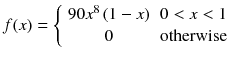 
$$ f(x)=\left\{\begin{array}{cc}90{x}^8\left(1-x\right)& 0<x<1\\ {}0& \mathrm{otherwise}\end{array}\right. $$

