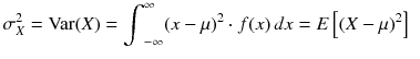 
$$ {\sigma}_X^2=\mathrm{Var}(X)={\int}_{-\infty}^{\infty }{\left( x-\mu \right)}^2\cdot f(x)\kern2.77695pt d x= E\left[{\left( X-\mu \right)}^2\right]\kern0.5em $$
