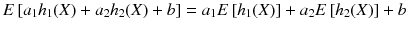 
$$ E\left[{a}_1{h}_1(X)+{a}_2{h}_2(X)+ b\right]={a}_1 E\left[{h}_1(X)\right]+{a}_2 E\left[{h}_2(X)\right]+ b $$
