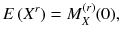 
$$ E\left({X}^r\right)={M}_X^{(r)}(0), $$
