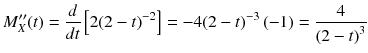 
$$ {M}_X^{\prime \prime }(t)=\frac{d}{ d t}\left[2{\left(2- t\right)}^{-2}\right]=-4{\left(2- t\right)}^{-3}\left(-1\right)=\frac{4}{{\left(2- t\right)}^3} $$
