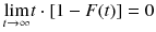 
$$ \underset{t\to \infty }{ \lim } t\cdot \left[1- F(t)\right]=0 $$
