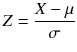 
$$ Z=\frac{X-\mu}{\sigma} $$
