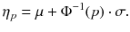 
$$ {\eta}_p=\mu +{\Phi}^{-1}(p)\cdot \sigma . $$
