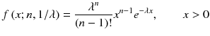 
$$ f\left( x; n,1/ \lambda \right)=\frac{\lambda^n}{\left( n-1\right)!}{x}^{n-1}{e}^{-\lambda x},\kern2em x>0 $$
