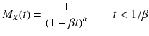 
$$ {M}_X(t)=\frac{1}{{\left(1-\beta t\right)}^{\alpha}}\kern2em t<1/ \beta $$
