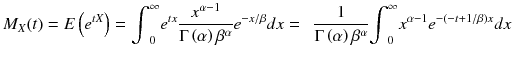 
$$ {M}_X(t)= E\left({e}^{tX}\right)={\int}_0^{\infty }{e}^{tx}\frac{x^{\alpha -1}}{\Gamma \left(\alpha \right){\beta}^{\alpha}}{e}^{- x/ \beta} d x=\kern0.5em \frac{1}{\Gamma \left(\alpha \right){\beta}^{\alpha}}{\int}_0^{\infty }{x}^{\alpha -1}{e}^{-\left(- t+1/ \beta \right) x} d x $$
