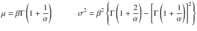 
$$ \mu =\beta \Gamma \left(1+\frac{1}{\alpha}\right)\kern3em {\sigma}^2={\beta}^2\left\{\Gamma \left(1+\frac{2}{\alpha}\right)-{\left[\Gamma \left(1+\frac{1}{\alpha}\right)\right]}^2\right\} $$
