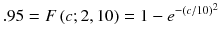 
$$ .95= F\left( c;2,10\right)=1-{e}^{-{\left( c/ 10\right)}^2} $$
