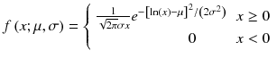 
$$ f\left(x;\mu, \sigma \right)=\left\{\begin{array}{cc}\hfill \frac{1}{\sqrt{2\pi}\sigma x}{e}^{-{\left[ \ln (x)-\mu \right]}^2/\left(2{\sigma}^2\right)}\hfill & \hfill x\ge 0\hfill \\ {}\hfill 0\hfill & \hfill x<0\hfill \end{array}\right. $$
