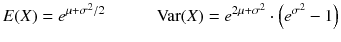 
$$ E(X)={e}^{\mu +{\sigma}^2/ 2}\kern3em \mathrm{Var}(X)={e}^{2\mu +{\sigma}^2}\cdot \left({e}^{\sigma^2}-1\right) $$
