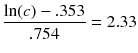 
$$ \frac{ \ln (c)-.353}{.754}=2.33 $$
