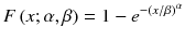 
$$ F\left( x;\alpha, \beta \right)=1-{e}^{-{\left( x/ \beta \right)}^{\alpha}} $$
