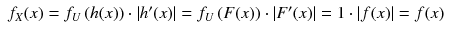 
$$ \begin{array}{l}{f}_X(x)={f}_U\left(h(x)\right)\cdot \left|{h}^{\prime }(x)\right|={f}_U\left(F(x)\right)\cdot \left|{F}^{\prime }(x)\right|=1\cdot \left|f(x)\right|=f(x)\end{array} $$
