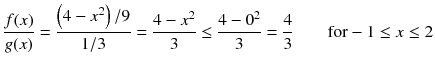 
$$ \frac{f(x)}{g(x)}=\frac{\left(4-{x}^2\right)/ 9}{1/ 3}=\frac{4-{x}^2}{3}\le \frac{4-{0}^2}{3}=\frac{4}{3}\kern2em \mathrm{for}-1\le x\le 2 $$
