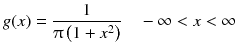 
$$ g(x)=\frac{1}{\uppi \left(1+{x}^2\right)}\kern1em -\infty < x<\infty $$
