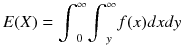 
$$ E(X)={\int}_0^{\infty }{\int}_y^{\infty } f(x) d x d y $$
