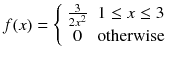 
$$ f(x)=\left\{\begin{array}{cc}\frac{3}{2{x}^2}& 1\le x\le 3\\ {}0& \mathrm{otherwise}\end{array}\right. $$
