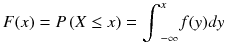 
$$ F(x)= P\left( X\le x\right)={\int}_{-\infty}^x f(y) d y $$
