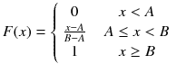 
$$ F(x)=\left\{\begin{array}{ccc}0& & x<A\\ {}\frac{x-A}{B-A}& & A\le x<B\\ {}1& & x\ge B\end{array}\right. $$
