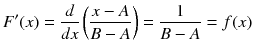 
$$ F'(x)=\frac{d}{ d x}\left(\frac{x- A}{B- A}\right)=\frac{1}{B- A}= f(x) $$

