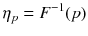 
$$ {\eta}_p={F}^{-1}(p) $$
