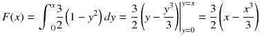 
$$ F(x)={\int}_0^x\frac{3}{2}\left(1-{y}^2\right) d y={\left.\frac{3}{2}\left( y-\frac{y^3}{3}\right)\right|}_{y=0}^{y= x}=\frac{3}{2}\left( x-\frac{x^3}{3}\right) $$
