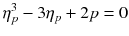 
$$ {\eta}_p^3-3{\eta}_p+2 p=0 $$
