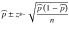 
$$ \widehat{p}\pm z*\cdotp \sqrt{\frac{\widehat{p}\left(1-\widehat{p}\right)}{n}} $$
