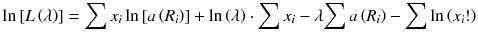 
$$ \ln \left[ L\left(\lambda \right)\right]={\displaystyle \sum {x}_i} \ln \left[ a\left({R}_i\right)\right]+ \ln \left(\lambda \right)\cdot {\displaystyle \sum {x}_i}-\lambda {\displaystyle \sum a\left({R}_i\right)}-{\displaystyle \sum \ln \left({x}_i!\right)} $$
