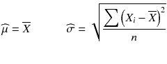 
$$ \widehat{\mu}=\overline{X}\kern3em \widehat{\sigma}=\sqrt{\frac{{\displaystyle \sum {\left({X}_i-\overline{X}\right)}^2}}{n}} $$
