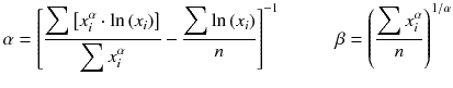 
$$ \alpha ={\left[\frac{{\displaystyle \sum \left[{x}_i^{\alpha}\cdot \ln \left({x}_i\right)\right]}}{{\displaystyle \sum {x}_i^{\alpha}}}-\frac{{\displaystyle \sum \ln \left({x}_i\right)}}{n}\right]}^{-1}\kern3em \beta ={\left(\frac{{\displaystyle \sum {x}_i^{\alpha}}}{n}\right)}^{1/\alpha} $$
