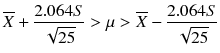 
$$ \overline{X}+\frac{2.064 S}{\sqrt{25}}>\mu >\overline{X}-\frac{2.064 S}{\sqrt{25}} $$
