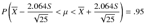 
$$ P\left(\overline{X}-\frac{2.064 S}{\sqrt{25}}<\mu <\overline{X}+\frac{2.064 S}{\sqrt{25}}\right)=.95 $$
